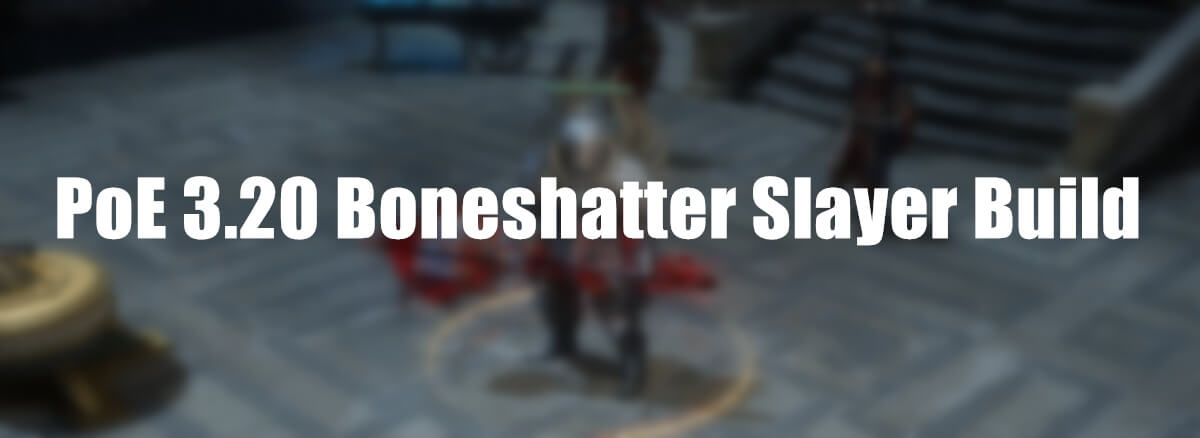 poe-builds-3-20-boneshatter-slayer-build